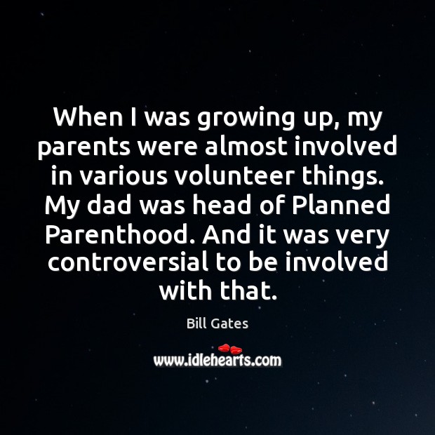 When I was growing up, my parents were almost involved in various Bill Gates Picture Quote