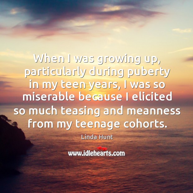 When I was growing up, particularly during puberty in my teen years, Image