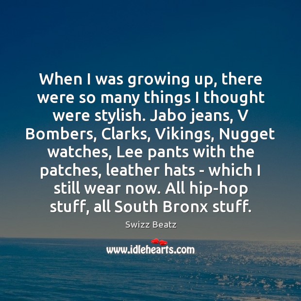 When I was growing up, there were so many things I thought Swizz Beatz Picture Quote