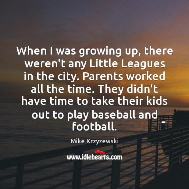 When I was growing up, there weren’t any Little Leagues in the Football Quotes Image