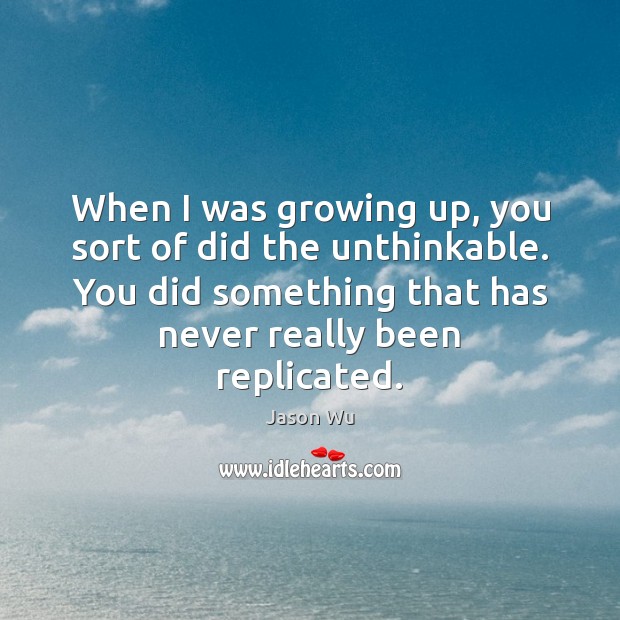 When I was growing up, you sort of did the unthinkable. You Image