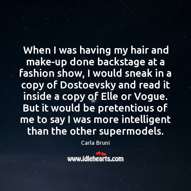 When I was having my hair and make-up done backstage at a Carla Bruni Picture Quote