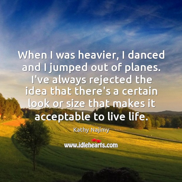 When I was heavier, I danced and I jumped out of planes. Image