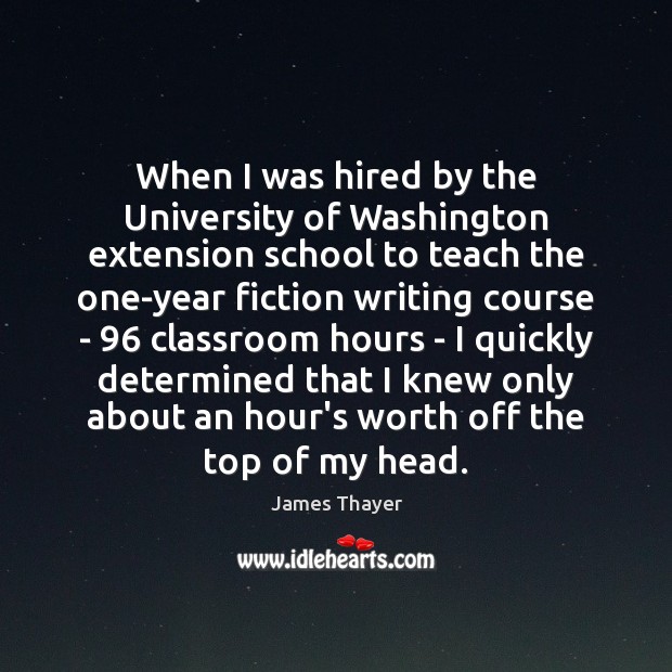 When I was hired by the University of Washington extension school to James Thayer Picture Quote