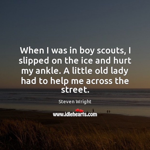 When I was in boy scouts, I slipped on the ice and Steven Wright Picture Quote