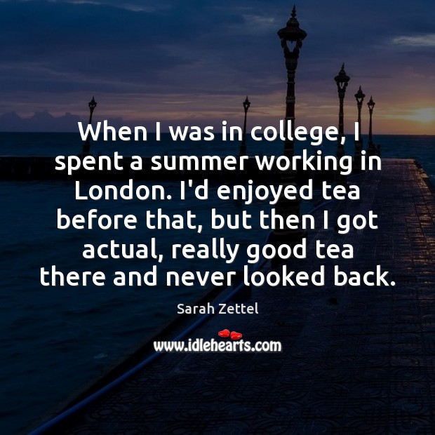 When I was in college, I spent a summer working in London. Sarah Zettel Picture Quote