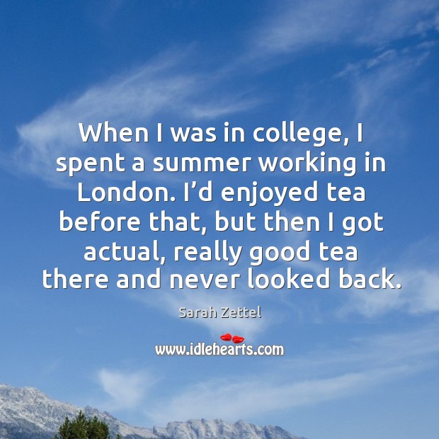 When I was in college, I spent a summer working in london. Sarah Zettel Picture Quote