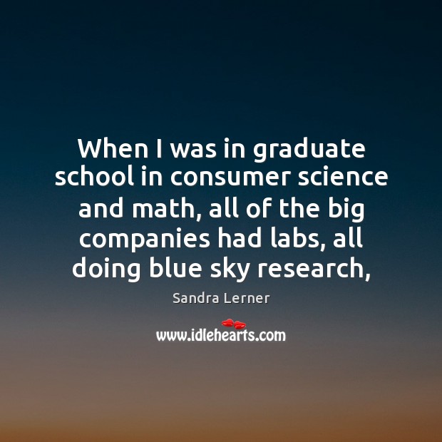 When I was in graduate school in consumer science and math, all Sandra Lerner Picture Quote