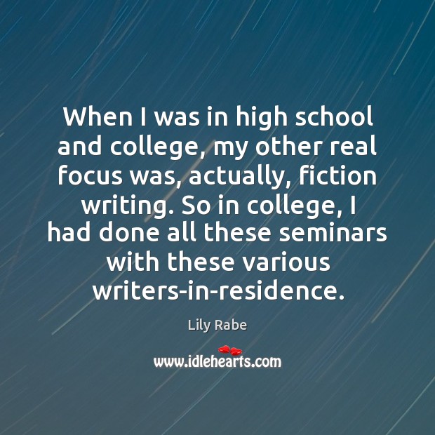 When I was in high school and college, my other real focus Lily Rabe Picture Quote