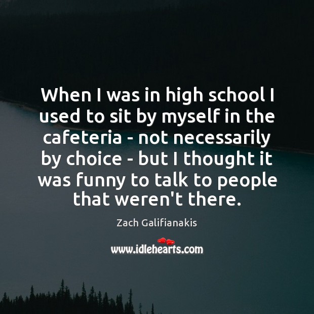 When I was in high school I used to sit by myself Image