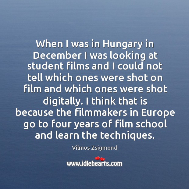 When I was in Hungary in December I was looking at student Vilmos Zsigmond Picture Quote
