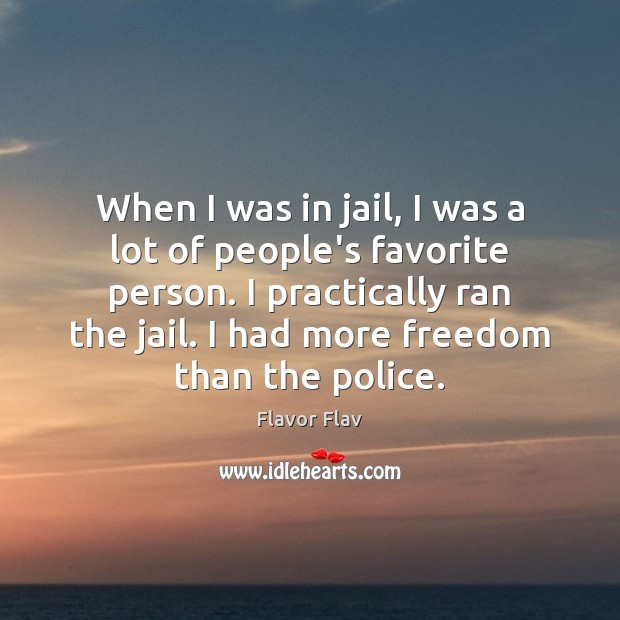 When I was in jail, I was a lot of people’s favorite Flavor Flav Picture Quote