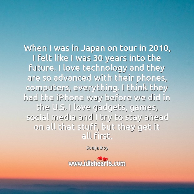 When I was in Japan on tour in 2010, I felt like I Soulja Boy Picture Quote
