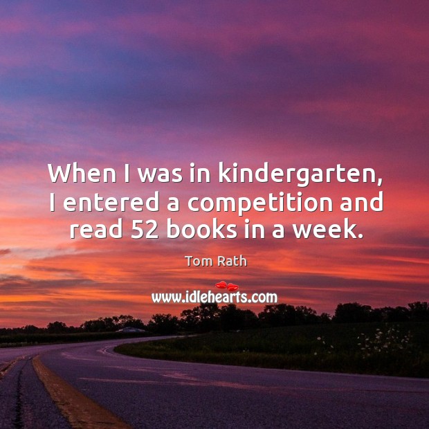When I was in kindergarten, I entered a competition and read 52 books in a week. Image
