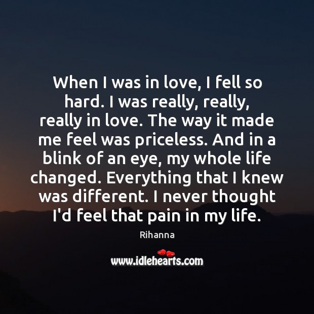 When I was in love, I fell so hard. I was really, Rihanna Picture Quote