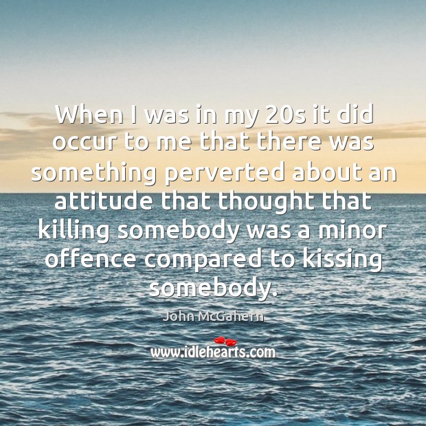 When I was in my 20s it did occur to me that Kissing Quotes Image