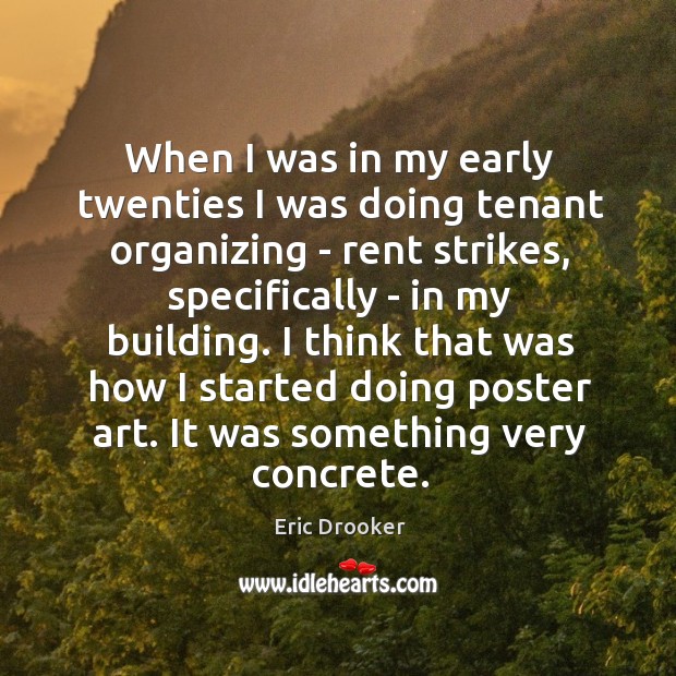 When I was in my early twenties I was doing tenant organizing Eric Drooker Picture Quote