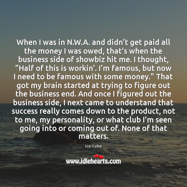 When I was in N.W.A. and didn’t get paid all Business Quotes Image
