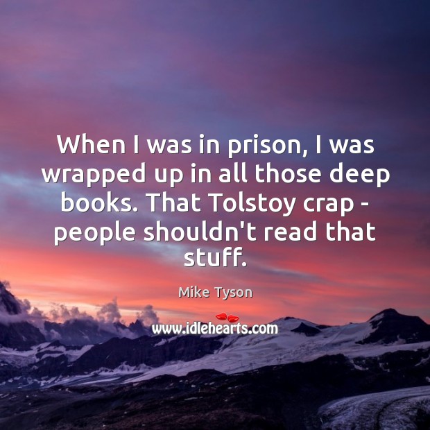 When I was in prison, I was wrapped up in all those Mike Tyson Picture Quote
