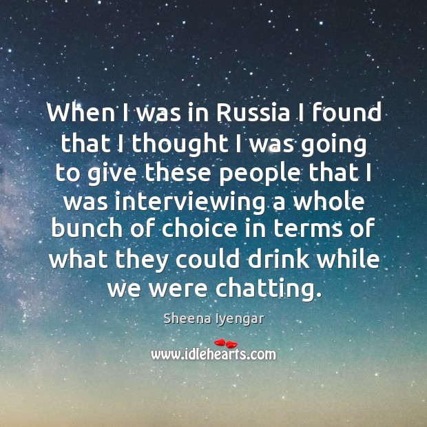 When I was in Russia I found that I thought I was Sheena Iyengar Picture Quote