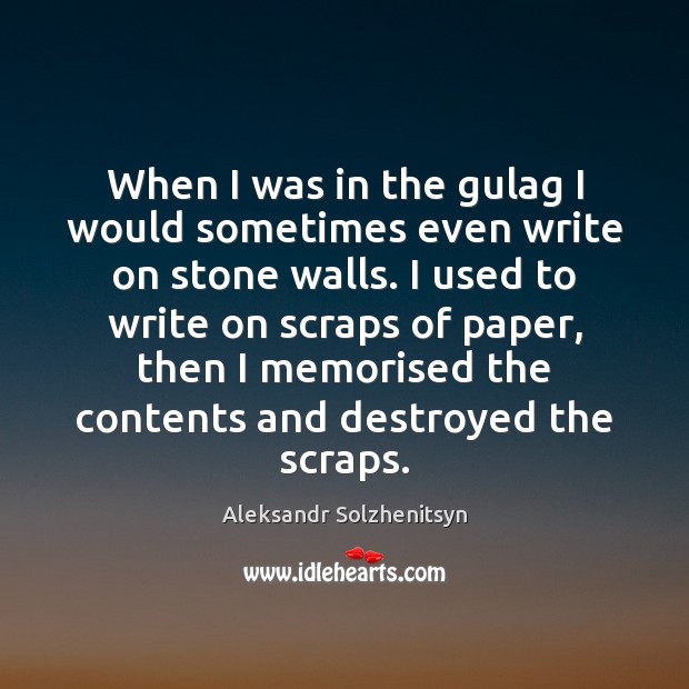 When I was in the gulag I would sometimes even write on Aleksandr Solzhenitsyn Picture Quote