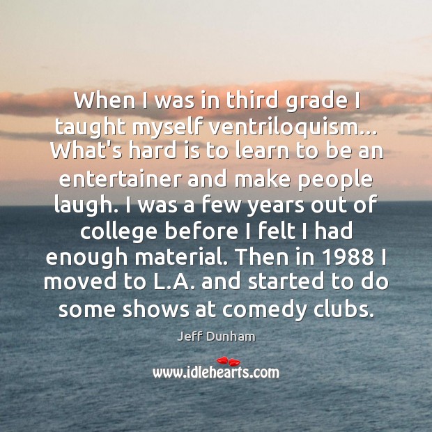 When I was in third grade I taught myself ventriloquism… What’s hard Jeff Dunham Picture Quote