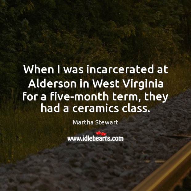 When I was incarcerated at Alderson in West Virginia for a five-month Image
