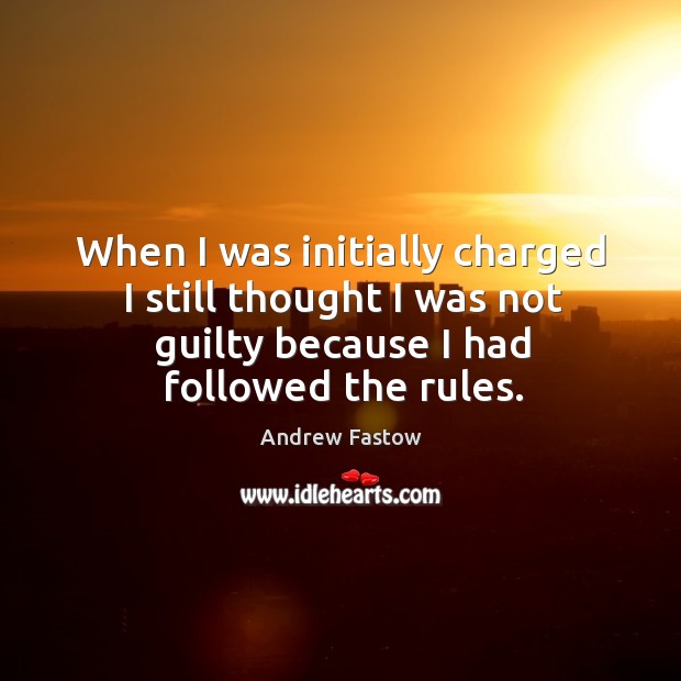 When I was initially charged I still thought I was not guilty because I had followed the rules. Image