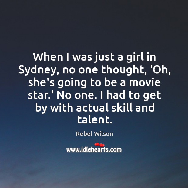 When I was just a girl in Sydney, no one thought, ‘Oh, Rebel Wilson Picture Quote