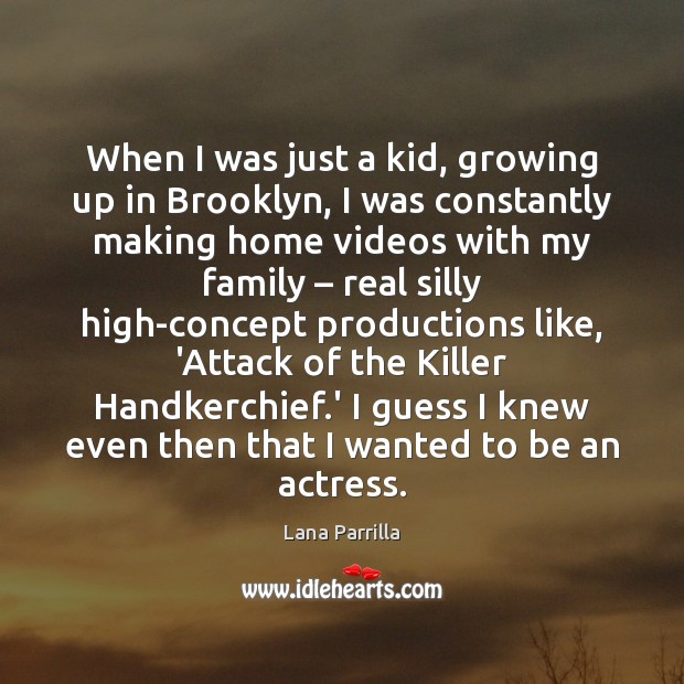 When I was just a kid, growing up in Brooklyn, I was Lana Parrilla Picture Quote