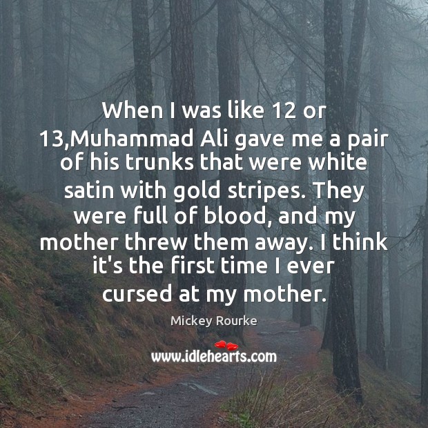 When I was like 12 or 13,Muhammad Ali gave me a pair of Image