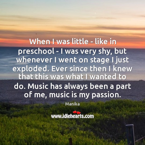 When I was little – like in preschool – I was very Passion Quotes Image