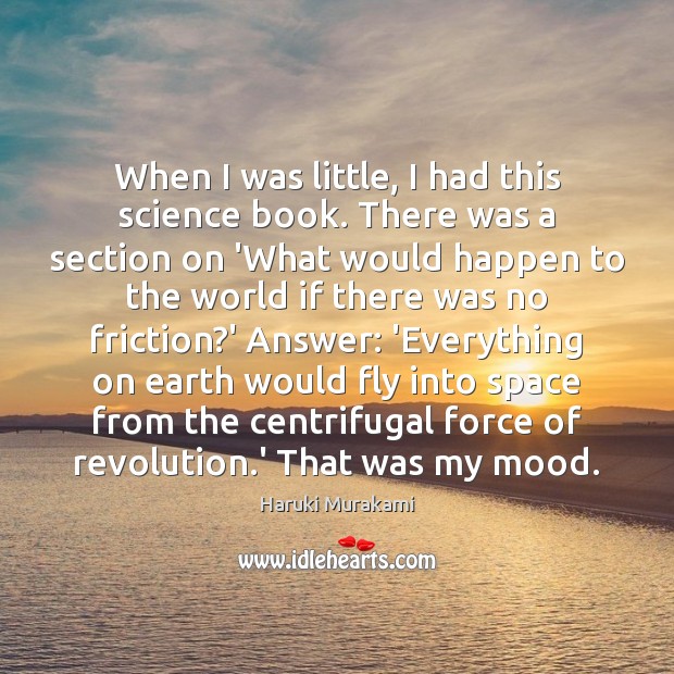 When I was little, I had this science book. There was a Haruki Murakami Picture Quote
