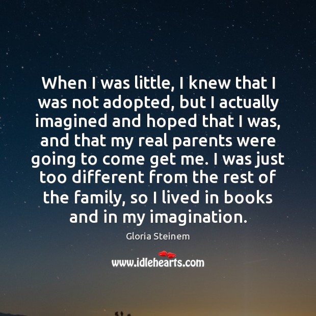 When I was little, I knew that I was not adopted, but Gloria Steinem Picture Quote