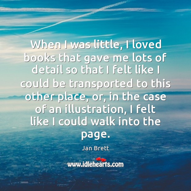 When I was little, I loved books that gave me lots of Jan Brett Picture Quote