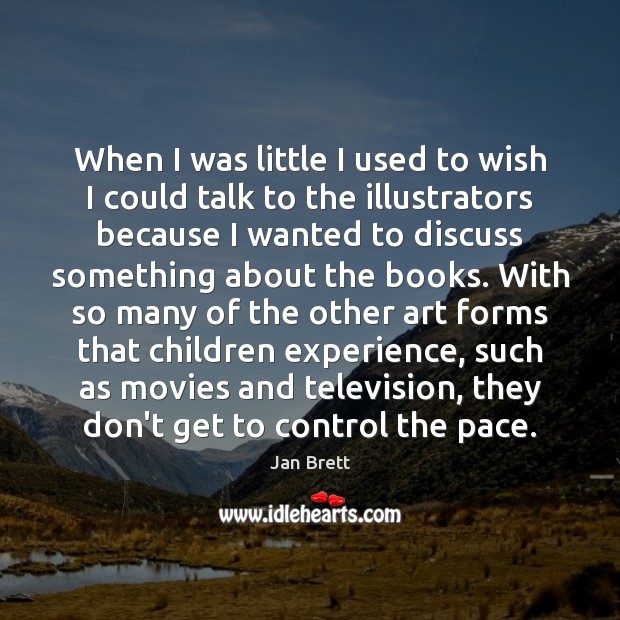 When I was little I used to wish I could talk to Jan Brett Picture Quote