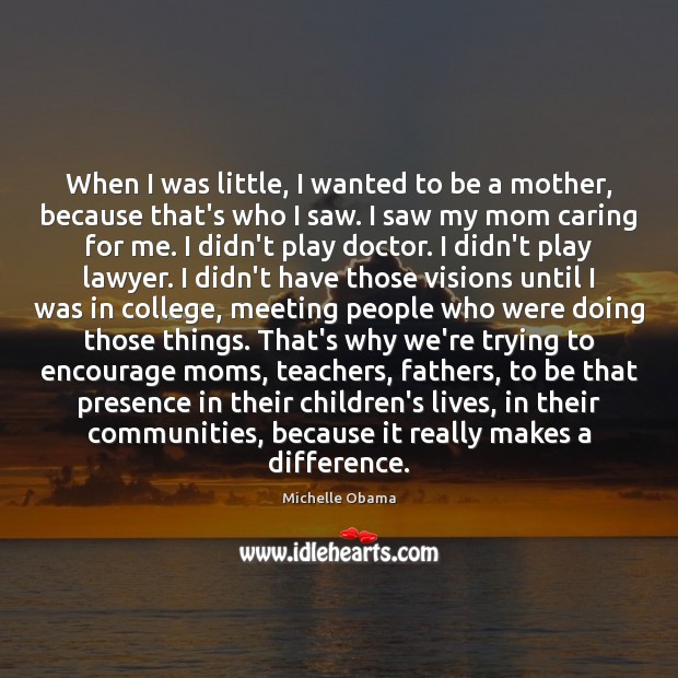 When I was little, I wanted to be a mother, because that’s Care Quotes Image