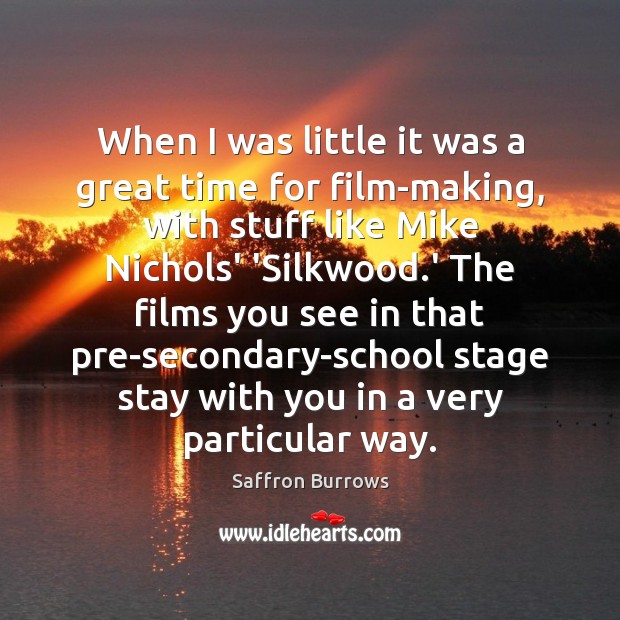 When I was little it was a great time for film-making, with Saffron Burrows Picture Quote