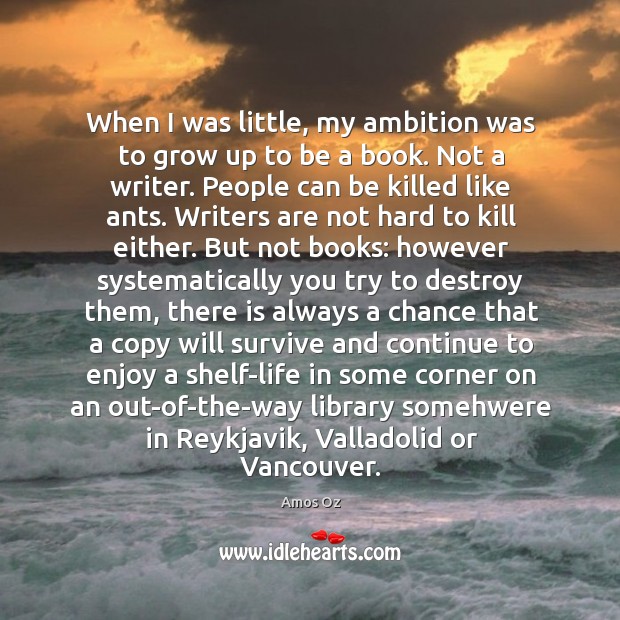 When I was little, my ambition was to grow up to be Amos Oz Picture Quote