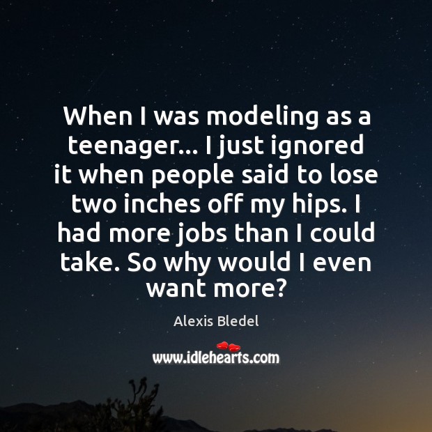 When I was modeling as a teenager… I just ignored it when Image