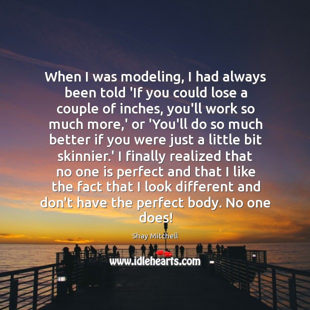 When I was modeling, I had always been told ‘If you could Image