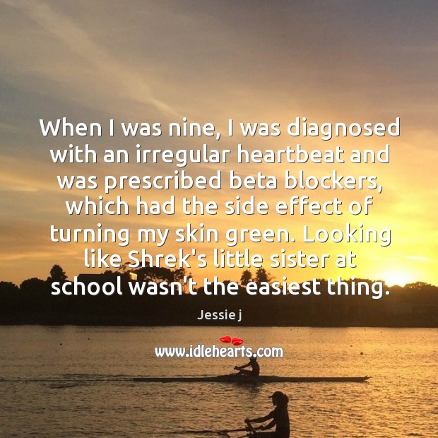 When I was nine, I was diagnosed with an irregular heartbeat and Image