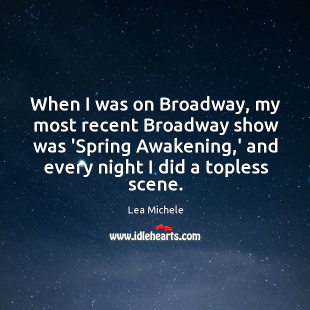 When I was on Broadway, my most recent Broadway show was ‘Spring Image