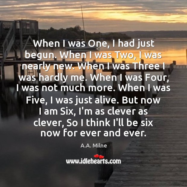 When I was One, I had just begun. When I was Two, Clever Quotes Image
