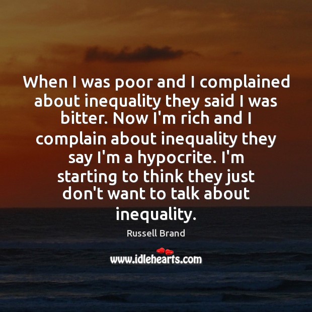 When I was poor and I complained about inequality they said I Russell Brand Picture Quote