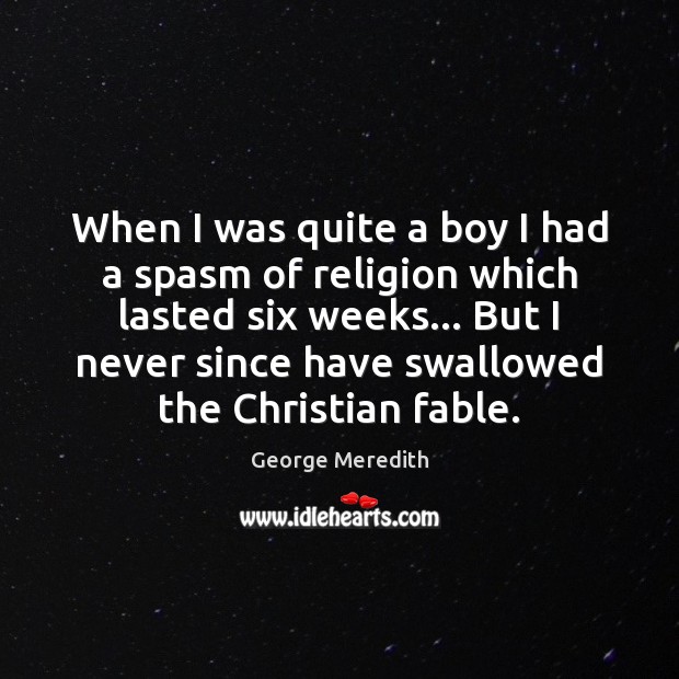 When I was quite a boy I had a spasm of religion George Meredith Picture Quote