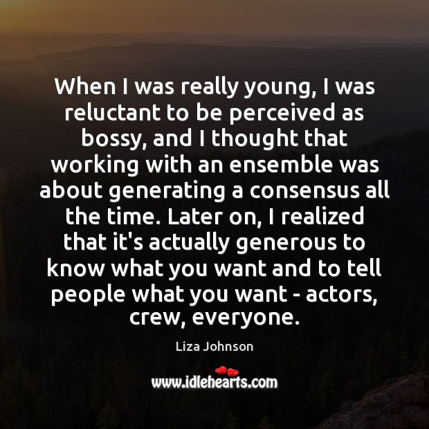 When I was really young, I was reluctant to be perceived as Liza Johnson Picture Quote