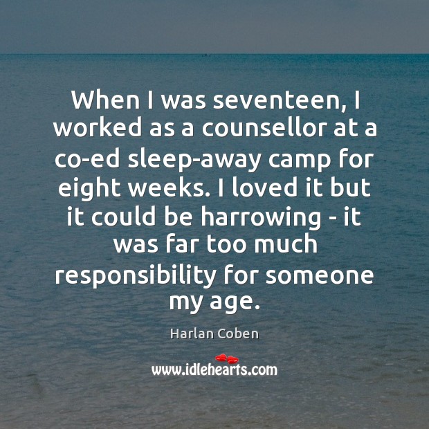 When I was seventeen, I worked as a counsellor at a co-ed Harlan Coben Picture Quote