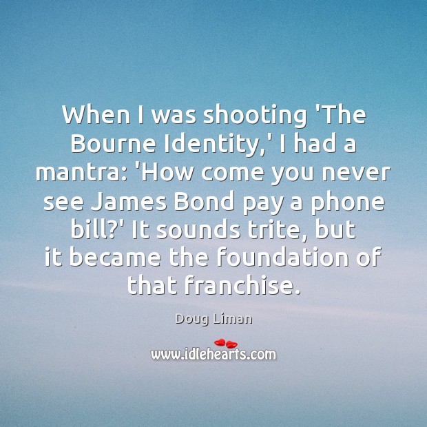 When I was shooting ‘The Bourne Identity,’ I had a mantra: Image