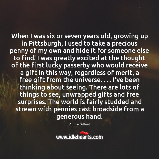 When I was six or seven years old, growing up in Pittsburgh, Annie Dillard Picture Quote
